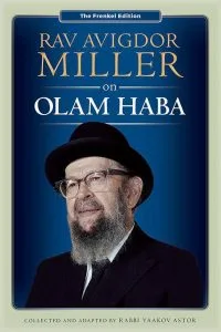 RAV AVIGDOR MILLER ON OLAM HABA