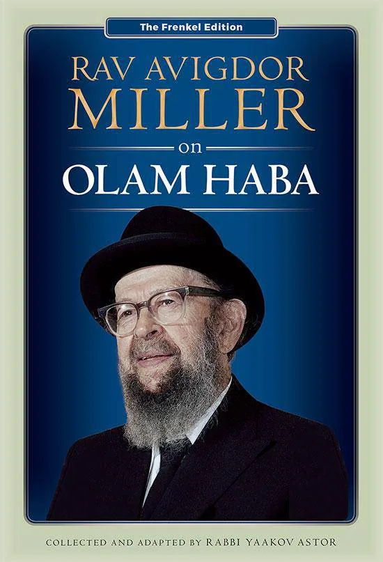 RAV AVIGDOR MILLER ON OLAM HABA