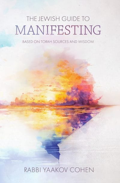 The Jewish Guide to Manifesting: Based on Torah sources and wisdom