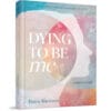 Dying to Be Me - Batya Sherizen
