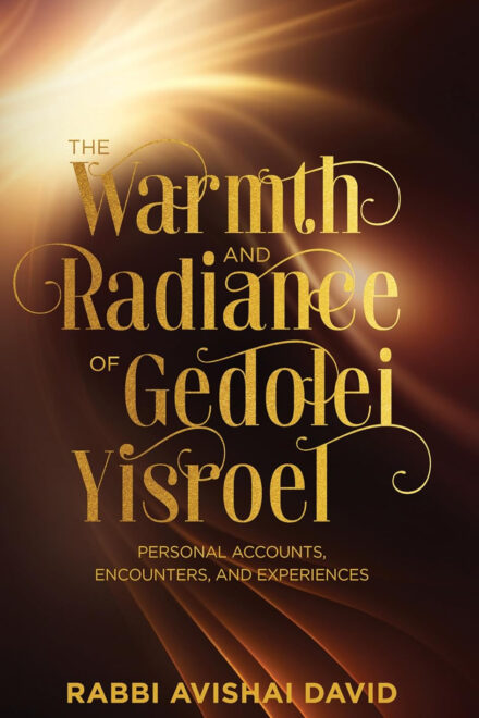 The Warmth and Radiance of Gedolei Yisroel