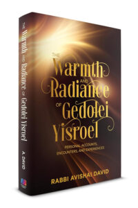 The Warmth and Radiance of Gedolei Yisroel