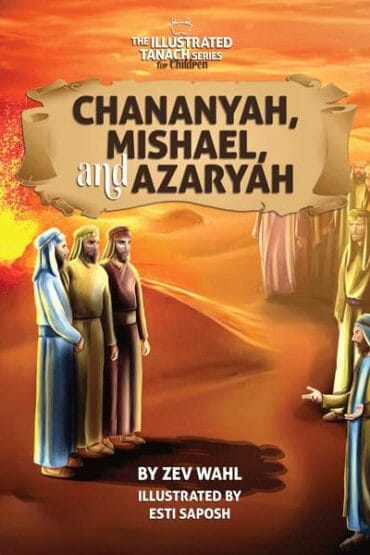 Chananya, Mishael, and Azaryah